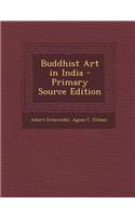Buddhist Art in India - Primary Source Edition
