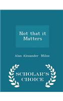 Not That It Matters - Scholar's Choice Edition