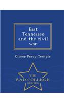 East Tennessee and the Civil War - War College Series