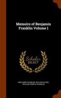 Memoirs of Benjamin Franklin Volume 1
