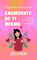 Enamórate de Ti Misma: Viaje hacia el amor propio