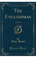 The Englishman, Vol. 6 of 6: A Novel (Classic Reprint)