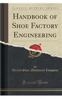 Handbook of Shoe Factory Engineering (Classic Reprint)