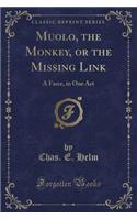 Muolo, the Monkey, or the Missing Link: A Farce, in One Act (Classic Reprint)