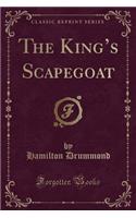 The King's Scapegoat (Classic Reprint)