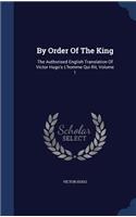 By Order Of The King: The Authorised English Translation Of Victor Hugo's L'homme Qui Rit, Volume 1(English)