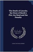 Death of Lincoln; the Story of Booth's Plot, his Deed and the Penalty