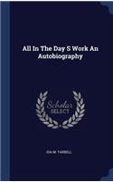 All in the Day S Work an Autobiography