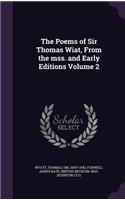 The Poems of Sir Thomas Wiat, From the mss. and Early Editions Volume 2