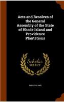 Acts and Resolves of the General Assembly of the State of Rhode Island and Providence Plantations