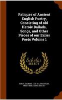 Reliques of Ancient English Poetry, Consisting of old Heroic Ballads, Songs, and Other Pieces of our Ealier Poets Volume 1