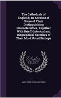 The Cathedrals of England; an Account of Some of Their Distinguishing Characteristics, Together With Brief Historical and Biographical Sketches of Their Most Noted Bishops