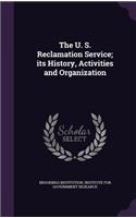 The U. S. Reclamation Service; Its History, Activities and Organization