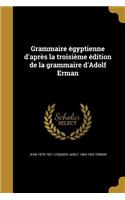 Grammaire égyptienne d'après la troisième édition de la grammaire d'Adolf Erman