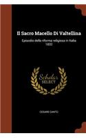 Sacro Macello Di Valtellina: Episodio della riforma religiosa in Italia 1832