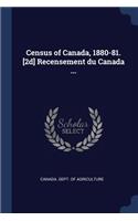 Census of Canada, 1880-81. [2d] Recensement du Canada ...