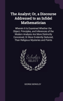 The Analyst; Or, a Discourse Addressed to an Infidel Mathematician