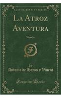 La Atroz Aventura: Novela (Classic Reprint)