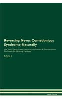 Reversing Nevus Comedonicus Syndrome Naturally the Raw Vegan Plant-Based Detoxification & Regeneration Workbook for Healing Patients. Volume 2