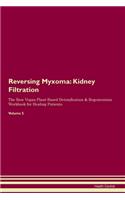 Reversing Myxoma: Kidney Filtration The Raw Vegan Plant-Based Detoxification & Regeneration Workbook for Healing Patients. Volume 5