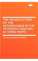 The Woodcutters of the Netherlands in the Fifteenth Century, in Three Parts