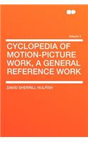 Cyclopedia of Motion-Picture Work, a General Reference Work Volume 2