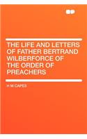 The Life and Letters of Father Bertrand Wilberforce of the Order of Preachers