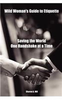Wild Woman's Guide to Etiquette: Saving the World One Handshake at a Time(English)