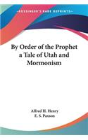 By Order of the Prophet a Tale of Utah and Mormonism