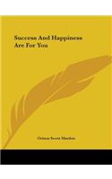 Success And Happiness Are For You