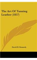 Art Of Tanning Leather (1857)