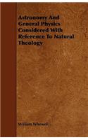 Astronomy And General Physics Considered With Reference To Natural Theology