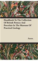 Handbook To The Collection Of British Pottery And Porcelain In The Museum Of Practical Geology: (English)