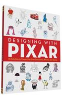 Designing with Pixar: 45 Activities to Create Your Own Characters, Worlds, and Stories