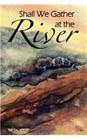 Shall We Gather at the River