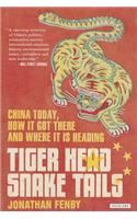 Tiger Head, Snake Tails: China Today, How It Got There, and Where It Is Heading: China Today, How It Got There, and Where It Is Heading(English)