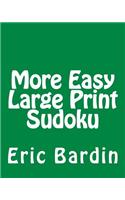 More Easy Large Print Sudoku: Fun, Large Grid Sudoku Puzzles