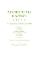 ACCIDENTALS HAPPEN! A Compilation of Scales for French Horn Twenty-Six Scales in All Key Signatures: Major & Minor, Modes, Dominant 7th, Pentatonic & Ethnic, Diminished & Augmented, Whole Tone, Jazz & Blues, Chromatic(English)