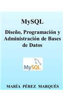 Mysql. Diseño, Programación Y Administración de Bases de Datos: (Spanish)