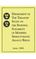 Department of the Treasury Study on the Sporting Suitability of Modified Semiautomatic Assault Rifles