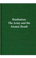 Manhattan: The Army and the Atomic Bomb(United States Army in World War II)