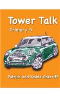 Tower Talk Primary 5