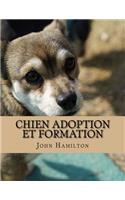 Chien Adoption Et Formation: Un cours de formation sur la façon BRANDNEW pour élever un chien parfait créé par experts chien pour amoureux des chiens