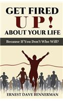 Get Fired Up! About Your Life