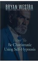 How To Be Charismatic Using Self-Hypnosis