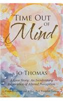 Time Out of Mind: A Love Story: An Involuntary Experience of Altered Perception