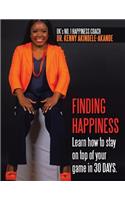 Finding Happiness: Learn how to stay on top of your game in 30 DAYS