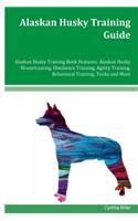 Alaskan Husky Training Guide Alaskan Husky Training Book Features: Alaskan Husky Housetraining, Obedience Training, Agility Training, Behavioral Training, Tricks and More