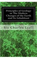 Principles of Geology or The Modern Changes of the Earth and Its Inhabitant