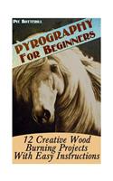 Pyrography For Beginners: 12 Creative Wood Burning Projects With Easy Instructions